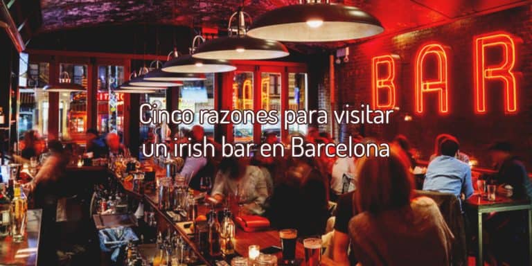 Cinco razones para visitar un Irish Pub en Barcelona