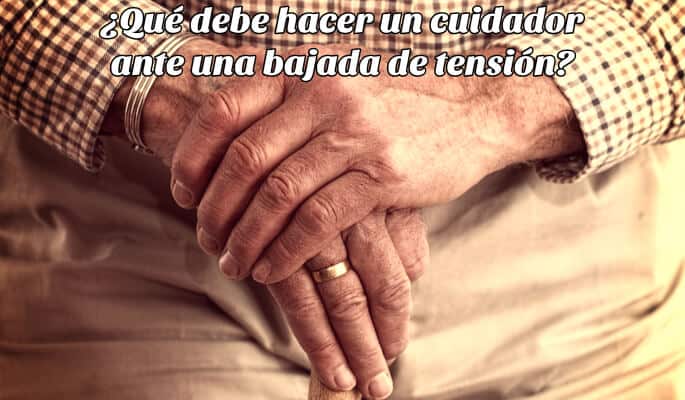 ¿Qué debe hacer un cuidador ante una bajada de tensión?